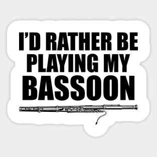 Bassoon Player - I'd rather be playing bassoon Sticker